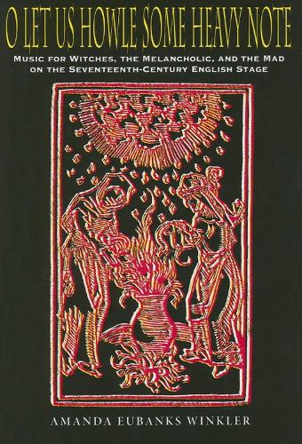 Бумажная книга «O Let Us Howle Some Heavy Note: Music for Witches, the Melancholic, and the Mad on the Seventeenth-Century English Stage», автор Аманда Юбэнкс Уинклер - фото №1