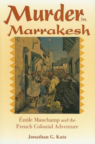 Бумажная книга «Murder in Marrakesh: Émile Mauchamp and the French Colonial Adventure», автор Джонатан Г. Кац - фото №1