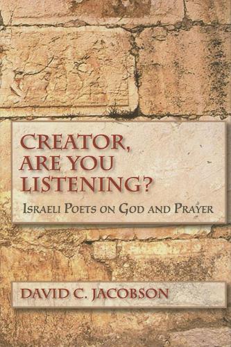 Бумажная книга «Creator, Are You Listening?: Israeli Poets on God and Prayer», автор Дэвид К. Джейкобсон - фото №1