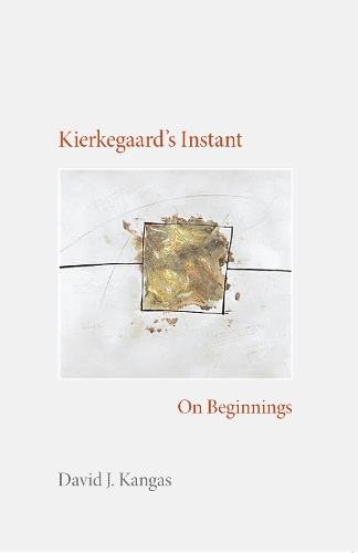 [object Object] «Kierkegaard's Instant: On Beginnings», автор Дэвид Дж. Кангас - фото №1