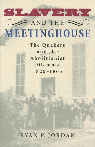 Бумажная книга «Slavery and the Meetinghouse: The Quakers and the Abolitionist Dilemma, 1820-1865», автор Райан П. Джордан - фото №1