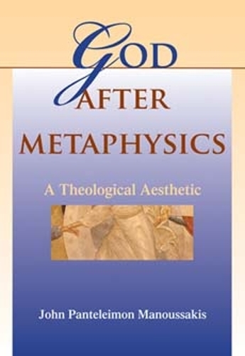 Паперова книга «God after Metaphysics: A Theological Aesthetic», автор Джон Пантелеймон Мануссакіс - фото №1