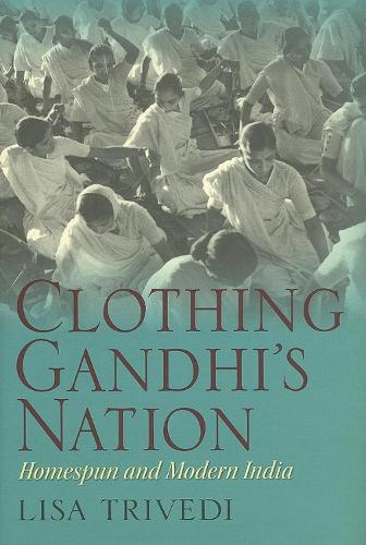 Бумажная книга «Clothing Gandhi's Nation: Homespun and Modern India», автор Лиза Н. Триведи - фото №1