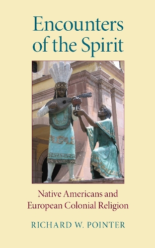 Бумажная книга «Encounters of the Spirit: Native Americans and European Colonial Religion», автор Ричард В. Пойнтер - фото №1