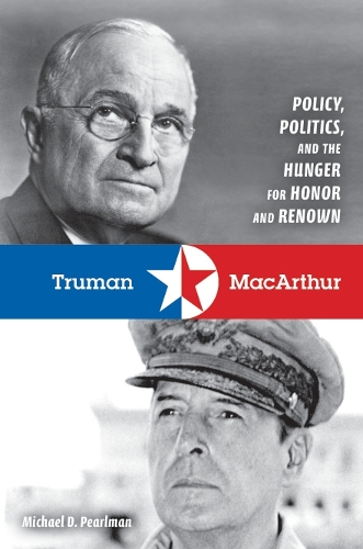 Бумажная книга «Truman and MacArthur: Policy, Politics, and the Hunger for Honor and Renown», автор Майкл Д. Перлман - фото №1