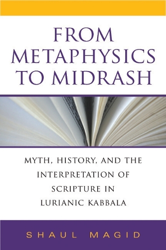 Бумажная книга «From Metaphysics to Midrash: Myth, History, and the Interpretation of Scripture in Lurianic Kabbala», автор Шауль Магид - фото №1
