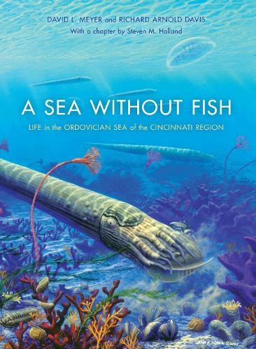 Бумажная книга «A Sea without Fish: Life in the Ordovician Sea of the Cincinnati Region», авторов Дэвид Л. Мейер, Ричард Арнольд Дэвис - фото №1