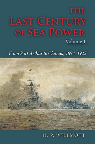 Бумажная книга «The Last Century of Sea Power, Volume 1: From Port Arthur to Chanak, 1894–1922», автор Х. П. Уиллмотт - фото №1