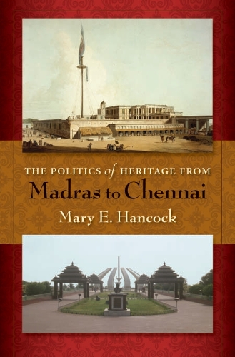 Паперова книга «The Politics of Heritage from Madras to Chennai», автор Мері Е. Хенкок - фото №1