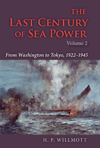Бумажная книга «The Last Century of Sea Power, Volume 2: From Washington to Tokyo, 1922–1945», автор Х. П. Уиллмотт - фото №1