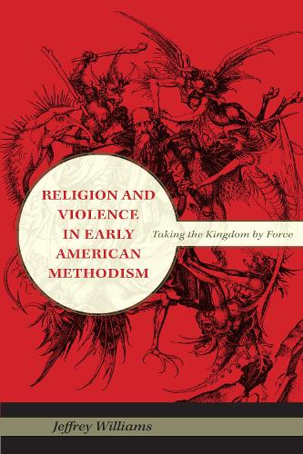 Бумажная книга «Religion and Violence in Early American Methodism: Taking the Kingdom by Force», автор Джеффри Уильямс - фото №1