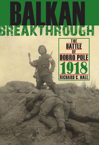 Бумажная книга «Balkan Breakthrough: The Battle of Dobro Pole 1918», автор Ричард К. Холл - фото №1