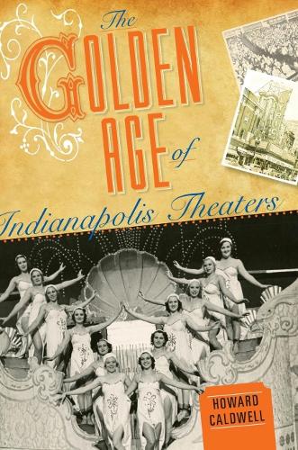 Бумажная книга «The Golden Age of Indianapolis Theaters», автор Говард Колдуэлл - фото №1