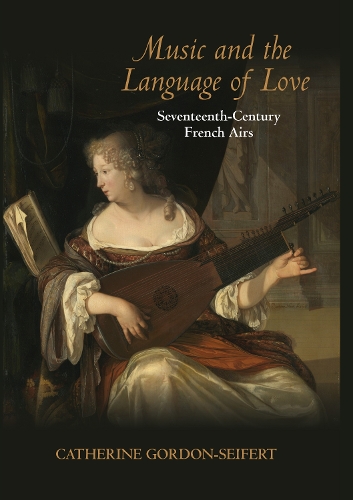 Бумажная книга «Music and the Language of Love: Seventeenth-Century French Airs», автор Кэтрин Гордон-Зейферт - фото №1