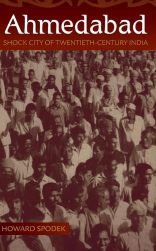 Бумажная книга «Ahmedabad: Shock City of Twentieth-Century India», автор Говард Сподек - фото №1