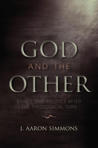 Бумажная книга «God and the Other: Ethics and Politics after the Theological Turn», автор Дж. Аарон Симмонс - фото №1