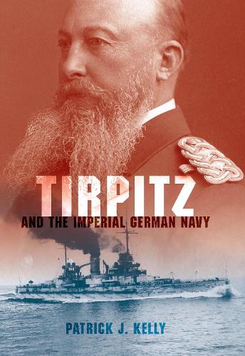 Бумажная книга «Tirpitz and the Imperial German Navy», автор Патрик Дж. Келли - фото №1