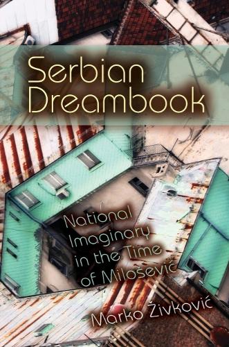 Бумажная книга «Serbian Dreambook: National Imaginary in the Time of Miloševi», автор Марко Живкович - фото №1