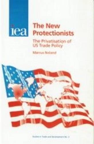 Бумажная книга «New Protectionists: The Privatisation of US Trade Policy», автор Маркус Ноланд - фото №1