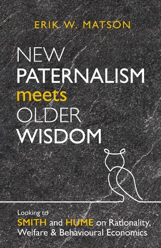 Бумажная книга «New Paternalism Meets Older Wisdom: Looking to Smith and Hume on Rationality, Welfare and Behavioural Economics», автор Эрик В. Мэтсон - фото №1