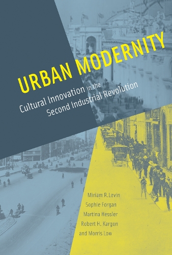 Бумажная книга «Urban Modernity: Cultural Innovation in the Second Industrial Revolution», авторов Мартина Гесслер, Мириам Р. Левин, Моррис Лоу, Роберт Х. Каргон, Софи Форган - фото №1