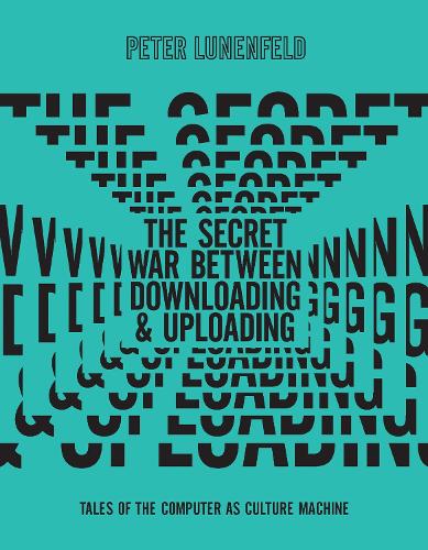 Бумажная книга «The Secret War Between Downloading and Uploading: Tales of the Computer as Culture Machine», автор Питер Люненфельд - фото №1