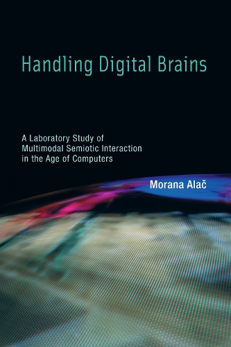 [object Object] «Handling Digital Brains: A Laboratory Study of Multimodal Semiotic Interaction in the Age of Computers», автор Морана Алач - фото №1