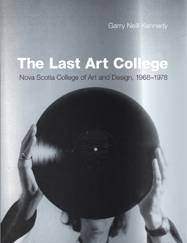 [object Object] «The Last Art College: Nova Scotia College of Art and Design, 1968-1978», автор Гарри Нилл Кеннеди - фото №1
