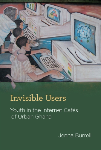 Бумажная книга «Invisible Users: Youth in the Internet Cafés of Urban Ghana», автор Дженна Баррелл - фото №1