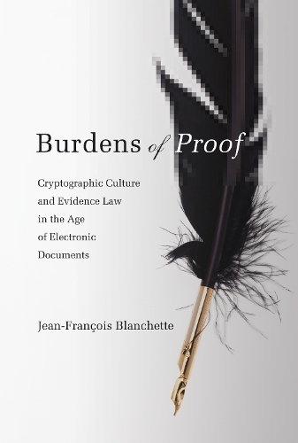 Бумажная книга «Burdens of Proof: Cryptographic Culture and Evidence Law in the Age of Electronic Documents», автор Жан-Франсуа Бланшетт - фото №1
