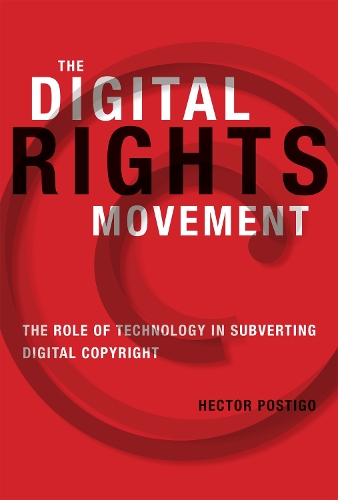 [object Object] «The Digital Rights Movement: The Role of Technology in Subverting Digital Copyright», автор Гектор Постіго - фото №1