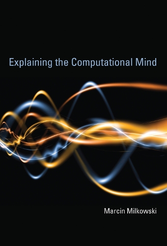 Паперова книга «Explaining the Computational Mind», автор Марцін Мілковські - фото №1