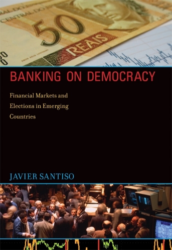 Паперова книга «Banking on Democracy: Financial Markets and Elections in Emerging Countries», автор Хав'єр Сантісо - фото №1