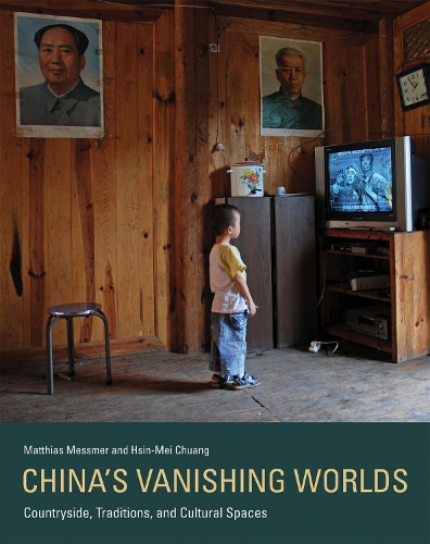Паперова книга «China's Vanishing Worlds: Countryside, Traditions, and Cultural Spaces», авторів Хсін-Мей Чуанг, Матіас Мессмер - фото №1