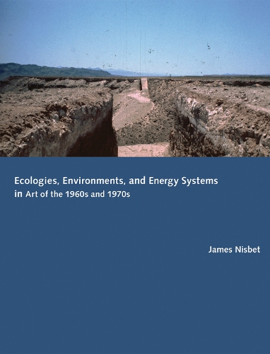 Бумажная книга «Ecologies, Environments, and Energy Systems in Art of the 1960s and 1970s», автор Джеймс Нисбет - фото №1
