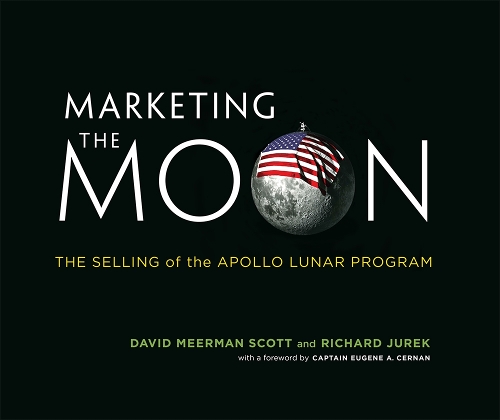 Паперова книга «Marketing the Moon: The Selling of the Apollo Lunar Program», авторів Девід Мерман Скотт, Річард Юрек - фото №1