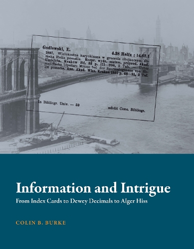 [object Object] «Information and Intrigue: From Index Cards to Dewey Decimals to Alger Hiss», автор Колін Б. Берк - фото №1