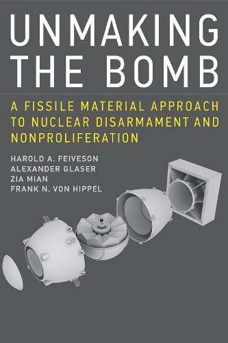 Бумажная книга «Unmaking the Bomb: A Fissile Material Approach to Nuclear Disarmament and Nonproliferation», авторов Александр Глейзер, Фрэнк Н. фон Хиппель, Гарольд А. Фейвсон, Зия Миан - фото №1