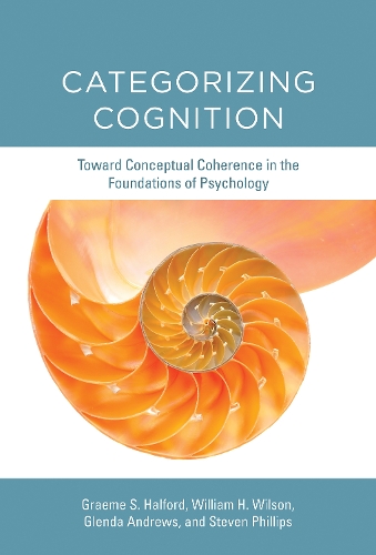 Бумажная книга «Categorizing Cognition: Toward Conceptual Coherence in the Foundations of Psychology», авторов Гленда Эндрюс, Грэм С. Хэлфорд, Стивен Филлипс, Уильям Х. Уилсон - фото №1