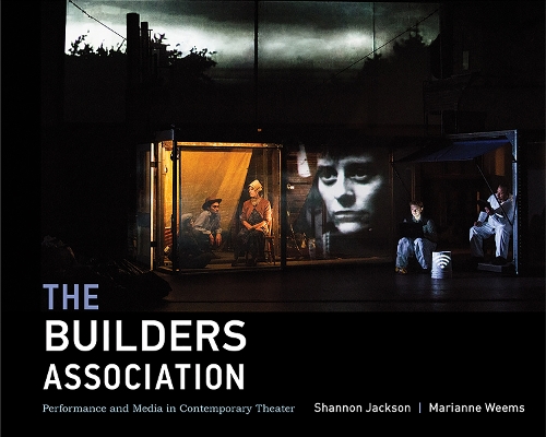 Бумажная книга «The Builders Association: Performance and Media in Contemporary Theater», авторов Марианна Уимс, Шеннон Джексон - фото №1