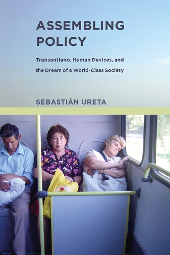 Бумажная книга «Assembling Policy: Transantiago, Human Devices, and the Dream of a World-Class Society», автор Себастьян Урета - фото №1