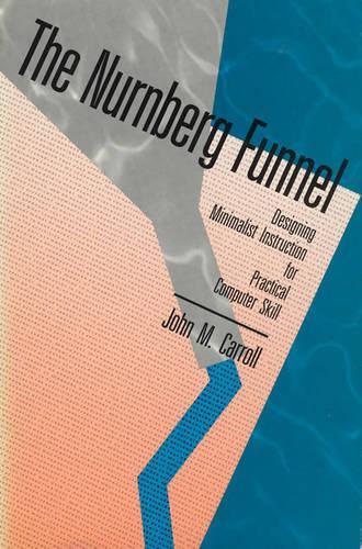 [object Object] «The Nurnberg Funnel: Designing Minimalist Instruction for Practical Computer Skill», автор Джон М. Кэрролл - фото №1