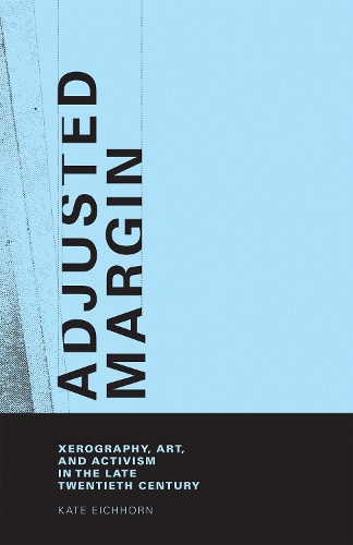 Бумажная книга «Adjusted Margin: Xerography, Art, and Activism in the Late Twentieth Century», автор Кейт Эйхгорн - фото №1