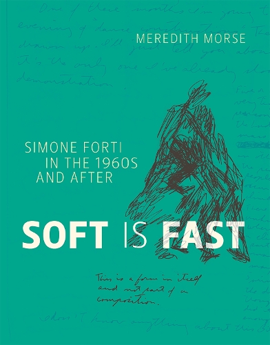 Бумажная книга «Soft Is Fast: Simone Forti in the 1960s and After», автор Мередит Морс - фото №1