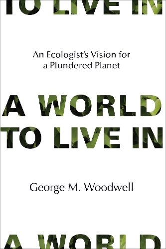 Бумажная книга «A World to Live In: An Ecologist's Vision for a Plundered Planet», автор Джордж М. Вудвелл - фото №1