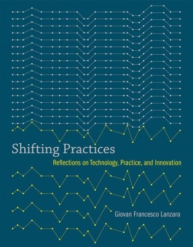 [object Object] «Shifting Practices: Reflections on Technology, Practice, and Innovation», автор Джован Франческо Ланцара - фото №1