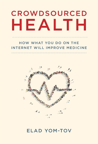 [object Object] «Crowdsourced Health: How What You Do on the Internet Will Improve Medicine», автор Элад Йом-Тов - фото №1