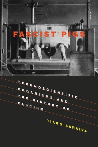 Бумажная книга «Fascist Pigs: Technoscientific Organisms and the History of Fascism», автор Тьяго Сараива - фото №1