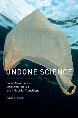 Бумажная книга «Undone Science: Social Movements, Mobilized Publics, and Industrial Transitions», автор Дэвид Дж. Хесс - фото №1