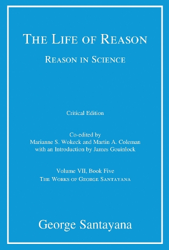 Бумажная книга «The Life of Reason or The Phases of Human Progress: Reason in Science, Volume VII, Book Five», автор Джордж Сантаяна - фото №1